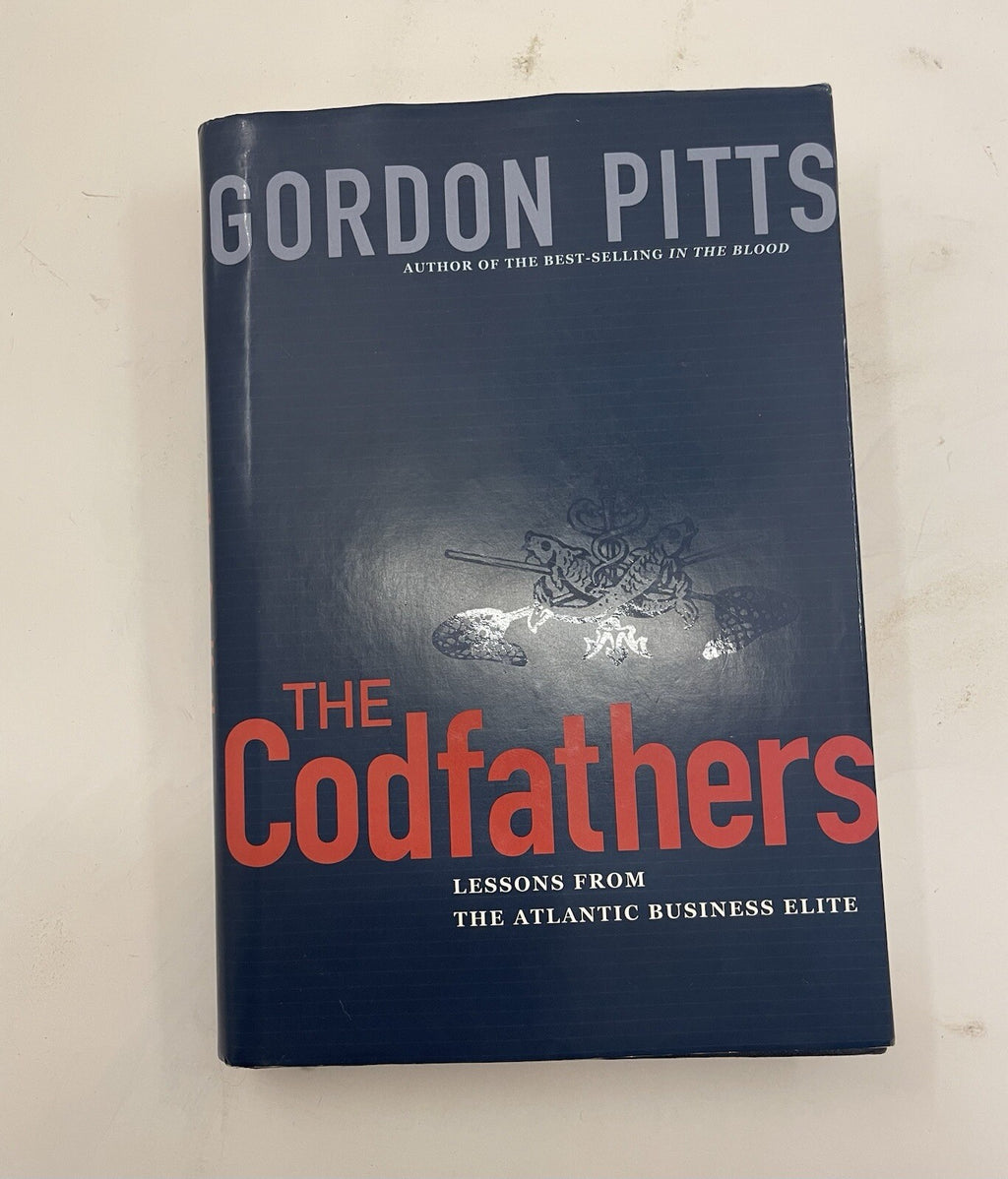 The Codfathers by Gordon Pitts – G+ Canadian Business Hardcover Book