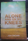 Alone and on My Knees by John DeCoste – 2016 Memoir PB VG+