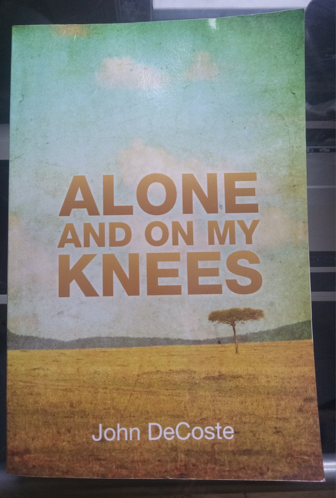 Alone and on My Knees by John DeCoste – 2016 Memoir PB VG+