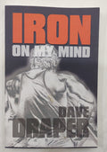 Iron on My Mind – Dave Draper Bodybuilding Memoir PB 2005 ISBN 9781931046770