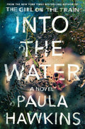 Into the Water by Paula Hawkins – Psychological Thriller – Hardcover (2017)