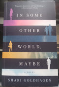 In Some Other World, Maybe by Shari Goldhagen – 2015 Novel HC VG+